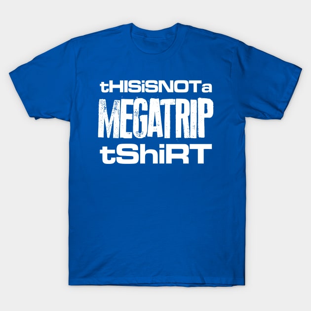 This Is Not a Megatrip T-Shirt T-Shirt by Megatrip